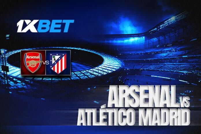 Arsenal vs Atlético Madrid – A fiery European clash and comprehensive analysis from 1xBet