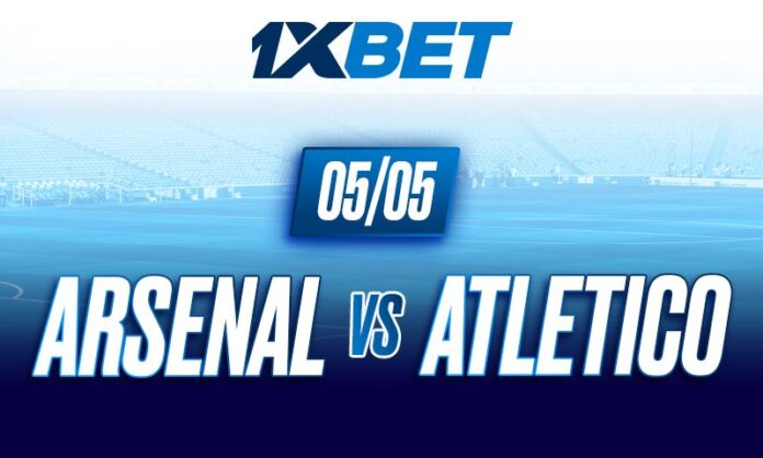 Arsenal reçoit l'Atlético de Madrid : La bataille décisive pour la finale de la Ligue des champions 1xbet